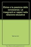 iorio giuseppe  Eloisa o la passione della conoscenza. Le insegnanti e i saperi nella relazione educativa