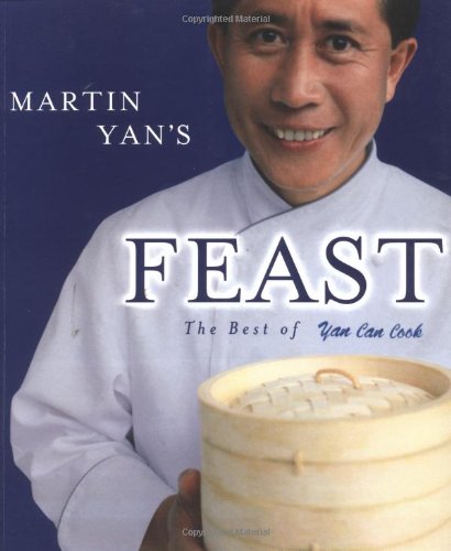 Martin Yan'S Feast: The Best Of Yan Can Cook