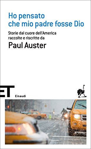 Ho pensato che mio padre fosse Dio: Storie dal cuore dell'America raccolte e riscritte da Paul Auster (Einaudi tascabili. Scrittori Vol. 1693) Ho pensato che mio padre fosse Dio: Storie dal cuore dell'America raccolte e riscritte da Paul Auster (Einaudi tascabili. Scrittori Vol. 1693)