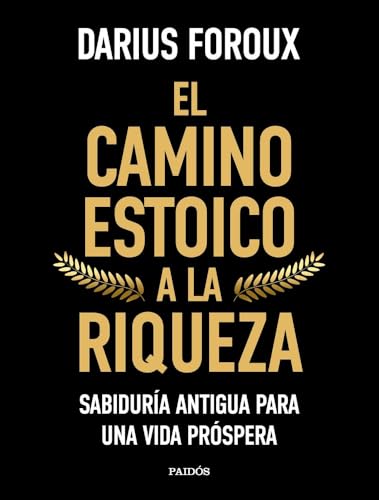 El camino estoico a la riqueza: Sabiduría antigua para una vida próspera (Contextos)