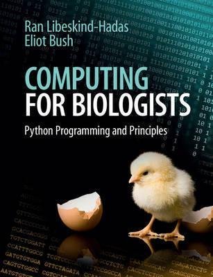 [(Computing for Biologists : Python Programming and Principles)] [By (author) Ran Libeskind-Hadas ] published on (September, 2014)