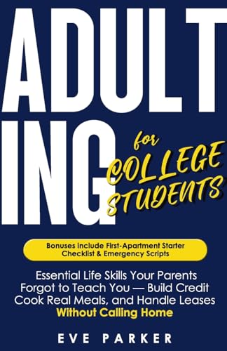 Adulting for College Students: Essential Skills Your Parents Forgot to Teach You (and College Never Will) - Build Credit, Cook R
