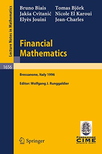 Financial Mathematics: Lectures given at the 3rd Session of the Centro Internazionale Matematico Estivo (C.I.M.E.) held in Bressanone, Italy, July 8-13, 1996 (Lecture Notes in Mathematics, 1656)