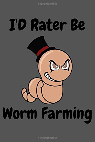 I'd rather be worm Farming notebook: Funny Gift Idea For Farmer, Composting, Garden Lover, Worm Farming.