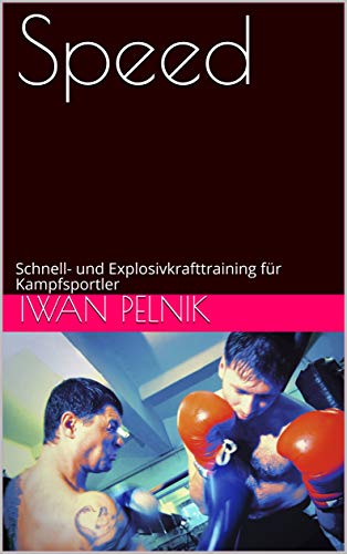 Speed: Schnell- und Explosivkrafttraining für Kampfsportler (German Edition)