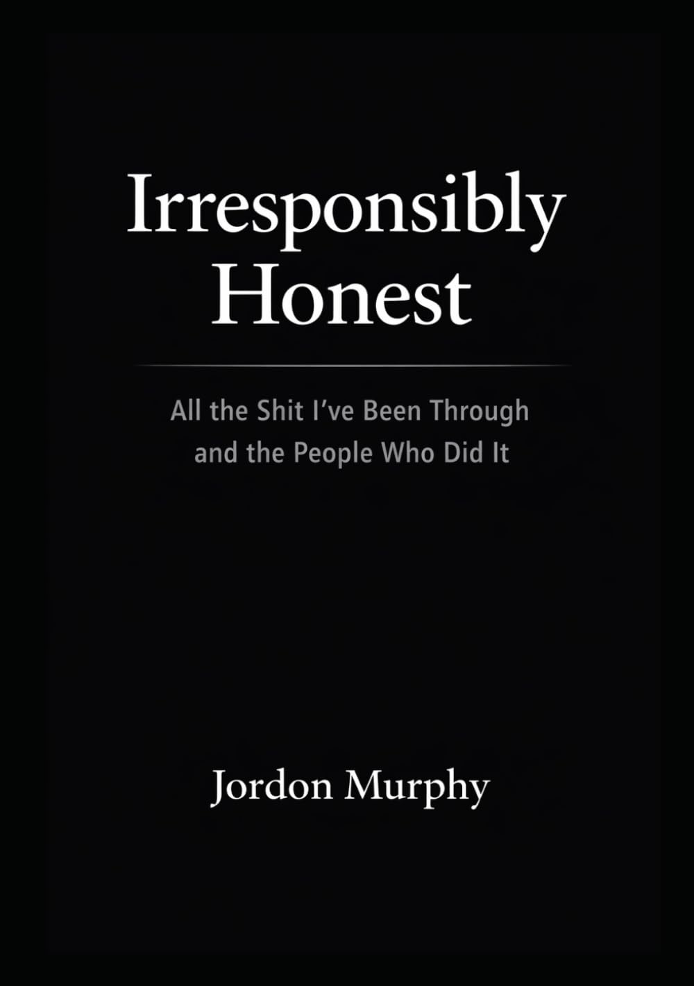 Irresponsibly Honest: All the Shit I’ve Been Through and the People Who Did It