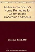 A Minnesota Doctor's Home Remedies for Commom and Uncommom Ailments B000NXANP6 Book Cover