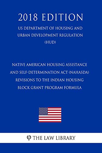 Native American Housing Assistance and Self-Determination Act (NAHASDA) - Revisions to the Indian Housing Block Grant Program Formula (US Department of Housing and Urban Development Regulation) (HUD)