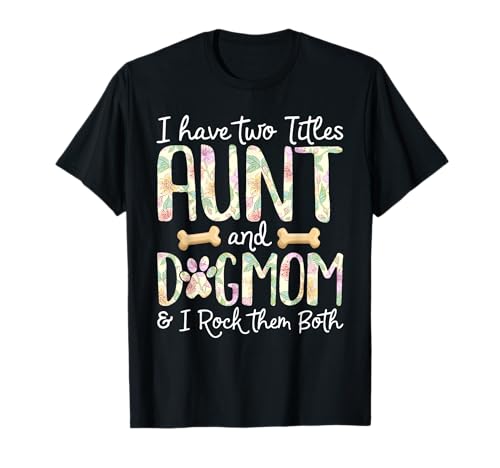 T-shirt I Have Two Titles Aunt And Dog Mom T-Shirt