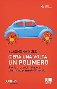 C'era una volta un polimero. Storie di grandi molecole che hanno caratterizzato il mondo