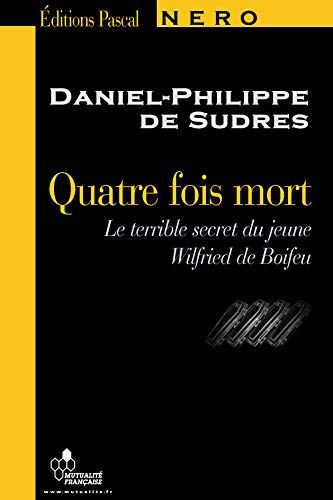 QUATRE FOIS MORT ! LE TERRIBLE SECRET DU JEUNE WILFRIED DE BOIFEU