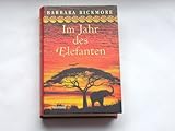 Im Jahr des Elefanten : Roman / Barbara Bickmore. Aus dem Amerikan. von Karin Dufner - Bickmore Barbara