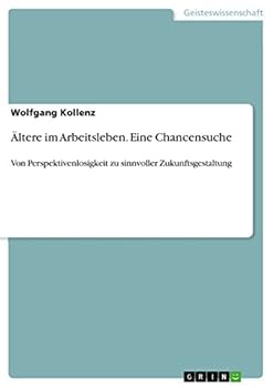 Paperback Ältere im Arbeitsleben. Eine Chancensuche: Von Perspektivenlosigkeit zu sinnvoller Zukunftsgestaltung [German] Book