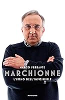 Marchionne. L'uomo dell'impossibile 8804708239 Book Cover