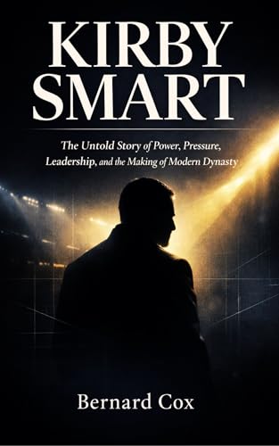 Kirby Smart: The Untold Story of Power, Pressure, Leadership, and