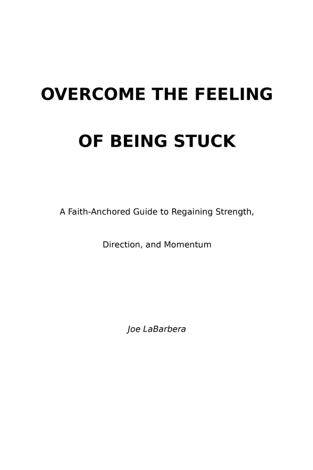 Overcome the Feeling of Being Stuck: A Faith-Anchored Guide to Regaining Strength, Direction, and Momentum