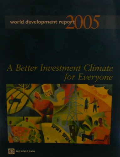 World Development Report 2005: A Better Investment Climate for Everyone (World Bank Development Report)