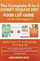 The Complete 4-in-1 Kidney Disease Diet & Food List Guide for 60+ CKD Stages 3-4: Essential resource for avoiding dialysis and managing CKD with ... Health (Kidney Diet Food Reference Guide) 196623225X Book Cover
