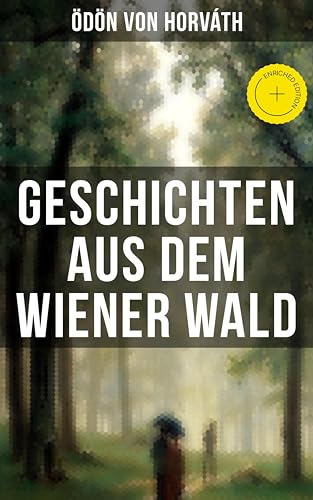 Geschichten aus dem Wiener Wald: Bereicherte Ausgabe. Ein satirisches Schauspiel (German Edition)