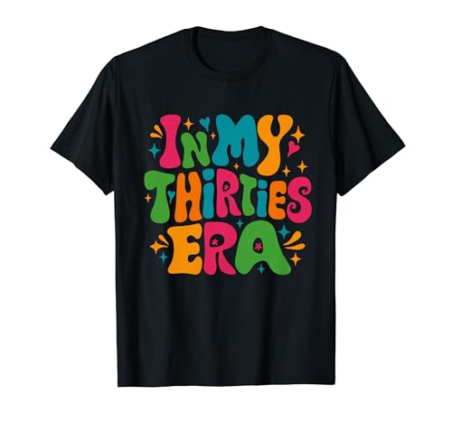 In My Thirties Era Happy 30's Birthday Groovy Retro Women T-Shirt