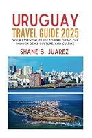 URUGUAY TRAVEL GUIDE 2025 (Travel Guides) B0F5N9VSNP Book Cover