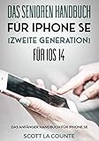 Das Senioren handbuch für Iphone SE (Zweite Generation) Für IOS 14: Das Anfänger Handbuch Für Iphone Se - Scott La Counte 