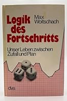 Logik des Fortschritts: Unser Leben zwischen Zufall u. Plan (German Edition) 3421025088 Book Cover