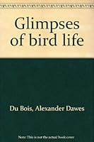 Glimpses of bird life 0513013431 Book Cover