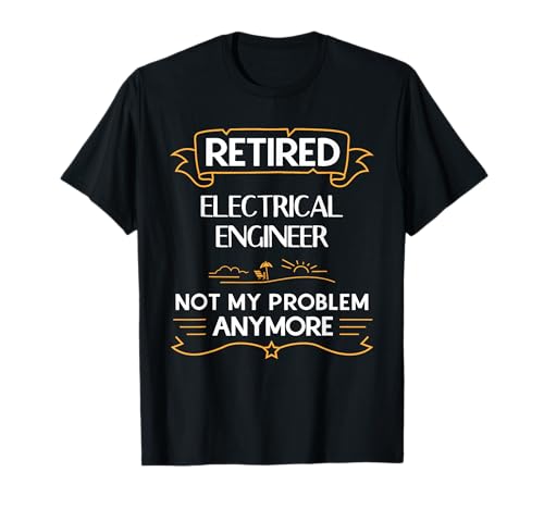 Camiseta de ingeniero eléctrico retirado ya no es mi problema Camiseta