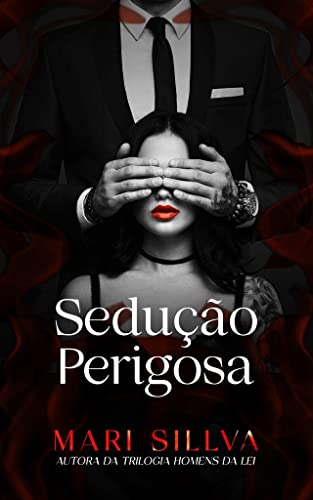 SEDUÇÃO PERIGOSA: LIVRO ÚNICO - Sillva, Mari 