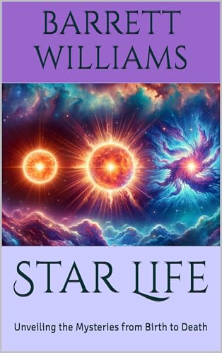 Star Life: Unveiling the Mysteries from Birth to Death (Exploring