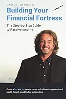 Building Your Financial Fortress: The Step-by-Step Guide to Passive Income (Markus Heitkoetter Wealth Building with Options Trading Book Series) 173608299X Book Cover