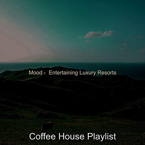 Play Mood Entertaining Luxury Resorts by Coffee House Playlist on