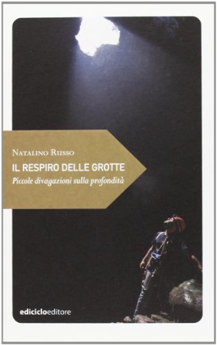 Il respiro delle grotte. Piccole divagazioni sulla profondità Il respiro delle grotte. Piccole divagazioni sulla profondità