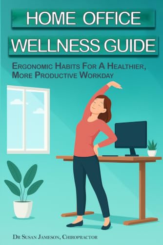 Home Office Wellness Guide - Ergonomic Habits For A Healthier, Mo...