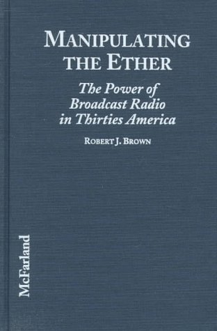 Manipulating the Ether Broadcast Radio livre histoire culturelle Amérique années 30