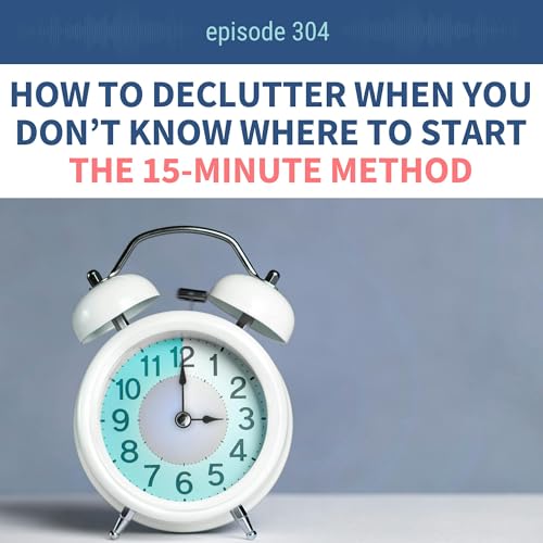 How to Declutter When You Don't Know Where to Start (15-Minute Method) Ep 304