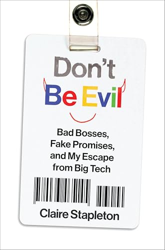 Don't Be Evil: Bad Bosses, Fake Promises, and My Escape