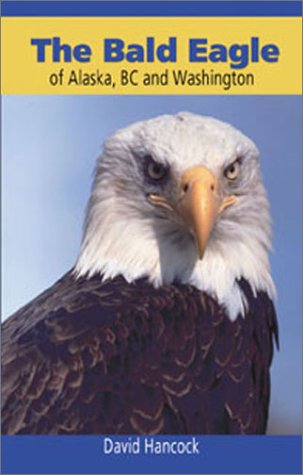Bald Eagle of Alaska, Bc and Washington Bald Eagle of Alaska, Bc and Washington
