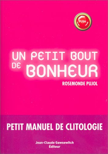 Télécharger Un petit bout de bonheur : Petit manuel de clitologie PDF