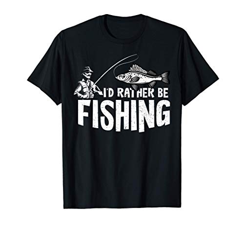Pescar: I'd Rather Be Fishing - Pescar Camiseta