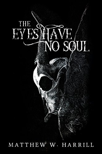 The Eyes Have No Soul by [Matthew W. Harrill]