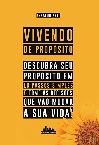Vivendo de Propósito: Descubra seu Propósito em 10 Passos Simples e Tome as Decisões que Vão Mudar a