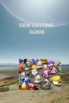Paperback GEM CUTTING GUIDE: Complete beginners guide on gem cutting, techniques, knowing how to facet gemstones with procedure for cutting pavilion and girdles Book