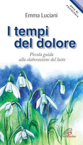 I tempi del dolore. Piccola guida alla elaborazione del lutto