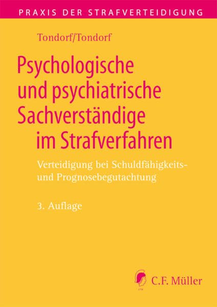 Psychologische und psychiatrische Sachverständige im Strafverfahren: Verteidigung bei Schuldfähigkeits- und Prognosebegutachtung (Praxis der Strafverteidigung)