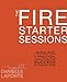 The Fire Starter Sessions: A Soulful + Practical Guide to Creating Success on Your Own Terms