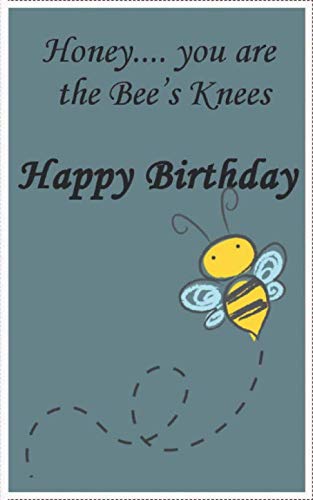 Honey...you are the Bee's Knees Happy Birthday: 5X8 Happy Birthday Card Notebooks/Journals Birthday Notebook 50 page college ruled