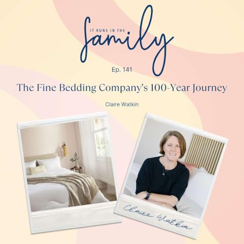 The Fine Bedding Company&rsquo;s 100-Year Journey with CEO Claire Watkin #141