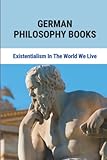  German Philosophy Books: Existentialism In The World We Live
